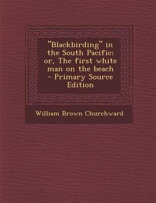 Book cover for "Blackbirding" in the South Pacific; Or, the First White Man on the Beach - Primary Source Edition