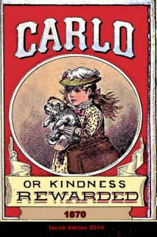 Cover of Carlo or Kindness rewarded 1870