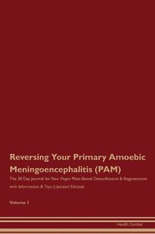 Cover of Reversing Your Primary Amoebic Meningoencephalitis (PAM)