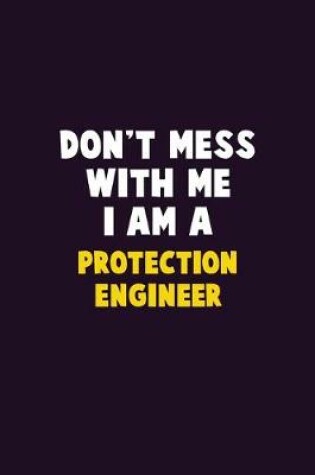 Cover of Don't Mess With Me, I Am A Protection Engineer