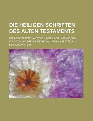 Book cover for Die Heiligen Schriften Des Alten Testaments; Mit Beigesetzten Abweichungen Der Lateinischen Vulgata Und Erklarenden Sachparallelstellen
