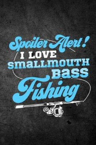 Cover of Spoiler Alert I Love Smallmouth Bass Fishing