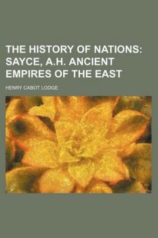 Cover of The History of Nations; Sayce, A.H. Ancient Empires of the East