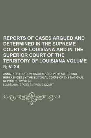 Cover of Reports of Cases Argued and Determined in the Supreme Court of Louisiana and in the Superior Court of the Territory of Louisiana Volume 5; V. 24; Anno