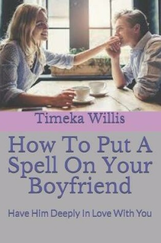 Cover of How To Put A Spell On Your Boyfriend