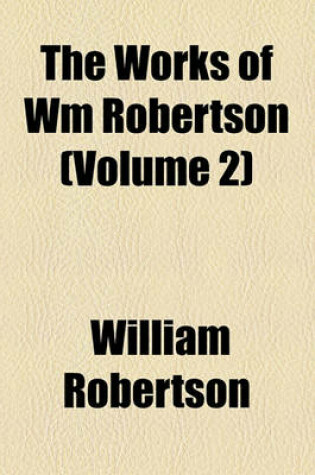 Cover of The Works of Wm Robertson (Volume 2)