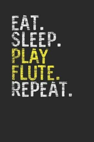 Cover of Eat Sleep Play Flute Repeat