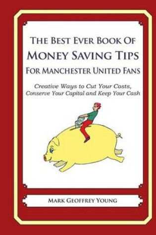 Cover of The Best Ever Book of Money Saving Tips for Manchester United Fans