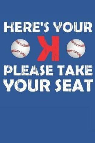 Cover of Here's Your K Please Take Your Seat Baseball Journal