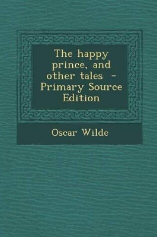 Cover of The Happy Prince, and Other Tales - Primary Source Edition