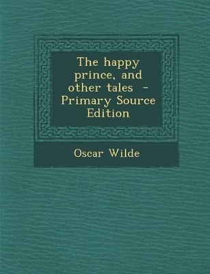 Book cover for The Happy Prince, and Other Tales - Primary Source Edition