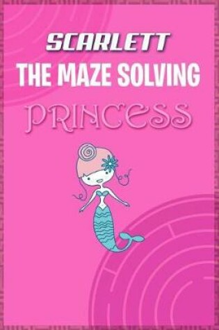 Cover of Scarlett the Maze Solving Princess