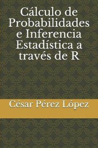 Cover of Calculo de Probabilidades e Inferencia Estadistica a traves de R