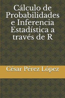 Book cover for Calculo de Probabilidades e Inferencia Estadistica a traves de R