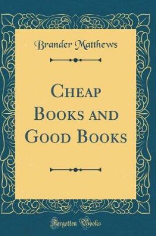 Cover of Cheap Books and Good Books (Classic Reprint)