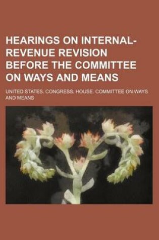 Cover of Hearings on Internal-Revenue Revision Before the Committee on Ways and Means