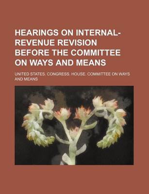 Book cover for Hearings on Internal-Revenue Revision Before the Committee on Ways and Means