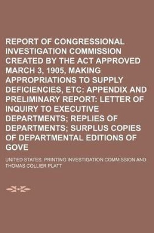 Cover of Report of Congressional Printing Investigation Commission Created by the ACT Approved March 3, 1905, Making Appropriations to Supply Deficiencies, Etc Volume 2