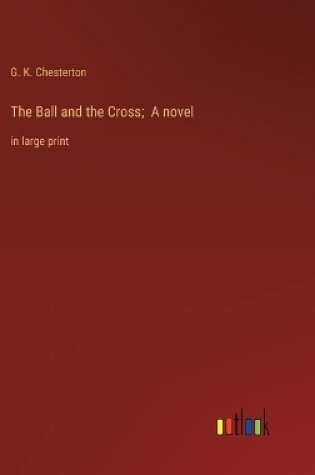 Cover of The Ball and the Cross; A novel