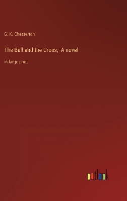 Book cover for The Ball and the Cross; A novel