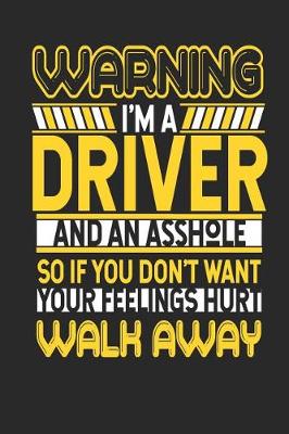 Book cover for Warning I'm a Driver and an Asshole So If You Don't Want Your Feelings Hurt Walk Away