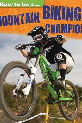 Cover of How to be a... Mountain Biking Champion