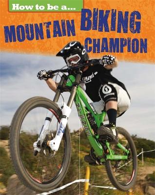 Cover of How to be a... Mountain Biking Champion