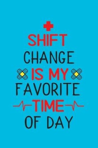 Cover of Shift Change Is My Favorite Time Of Day