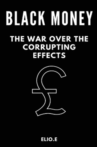 Cover of black money the war over the corrupting effects