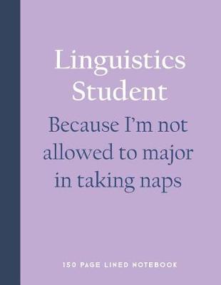 Book cover for Linguistics Student - Because I'm Not Allowed to Major in Taking Naps