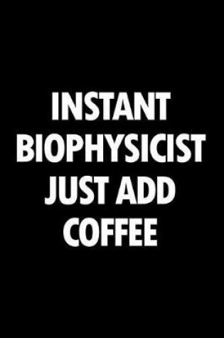 Cover of Instant Biophysicist Just Add Coffee