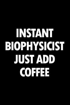 Book cover for Instant Biophysicist Just Add Coffee