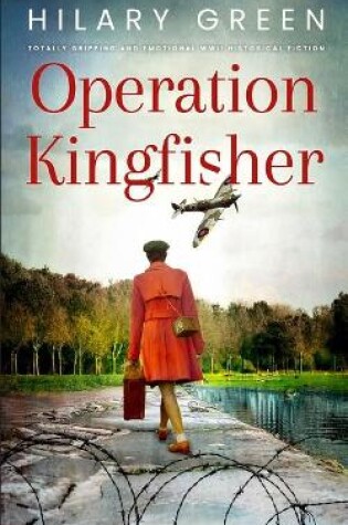 Cover of OPERATION KINGFISHER totally gripping and emotional WWII historical fiction