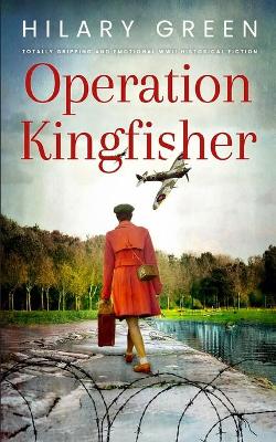 Cover of OPERATION KINGFISHER totally gripping and emotional WWII historical fiction