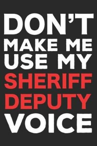 Cover of Don't Make Me Use My Sheriff Deputy Voice