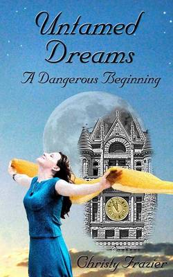 Book cover for Untamed Dreams- A Dangerous Beginning