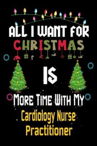 Cover of All I want for Christmas is more time with my Cardiology Nurse Practitioner
