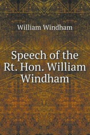 Cover of Speech of the Rt. Hon. William Windham