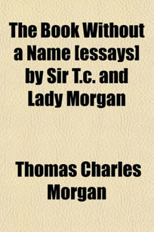 Cover of The Book Without a Name [Essays] by Sir T.C. and Lady Morgan