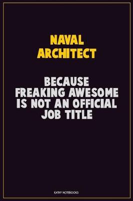 Book cover for Naval Architect, Because Freaking Awesome Is Not An Official Job Title