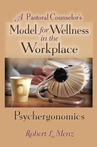 Cover of A Pastoral Counselor's Model for Wellness in the Workplace