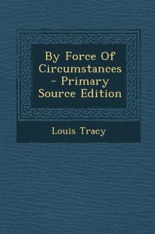 Cover of By Force of Circumstances - Primary Source Edition