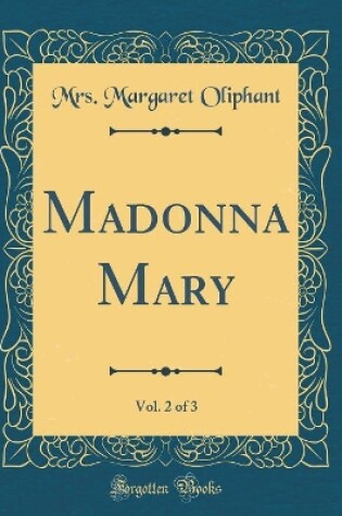 Cover of Madonna Mary, Vol. 2 of 3 (Classic Reprint)