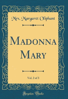 Book cover for Madonna Mary, Vol. 2 of 3 (Classic Reprint)