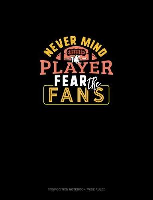 Book cover for Never Mind The Player Fear The Fans #Footballmom