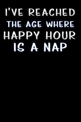 Book cover for i ve reached the age where happy hour is a nap