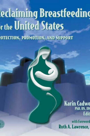 Cover of Reclaiming Breastfeeding for the United States:  Protection, Promotion and Support