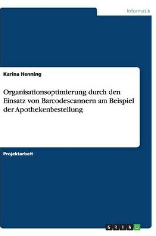 Cover of Organisationsoptimierung durch den Einsatz von Barcodescannern am Beispiel der Apothekenbestellung