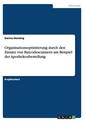 Cover of Organisationsoptimierung durch den Einsatz von Barcodescannern am Beispiel der Apothekenbestellung