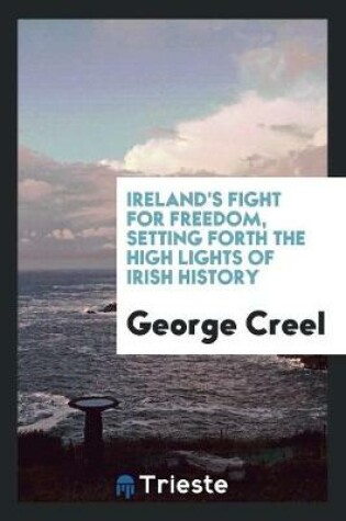 Cover of Ireland's Fight for Freedom, Setting Forth the High Lights of Irish History